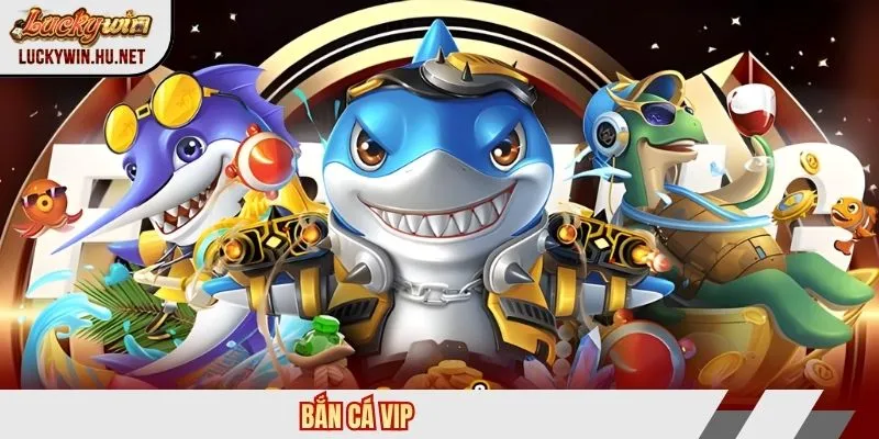 Bắn cá VIP