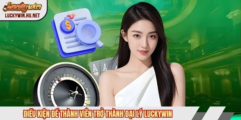 điều kiện đại lý Luckywin