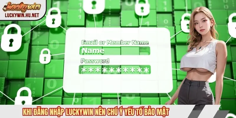 Khi đăng nhập Luckywin nên chú ý yếu tố bảo mật