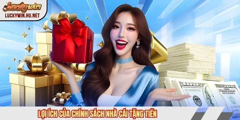 Lợi ích của chính sách nhà cái tặng tiền