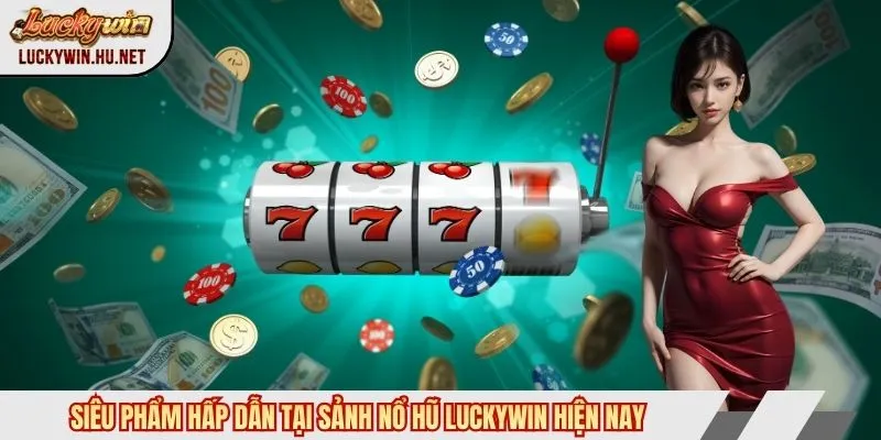 Siêu phẩm nổ hũ Luckywin