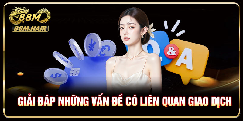 Giải đáp những vấn đề có liên quan trong giao dịch