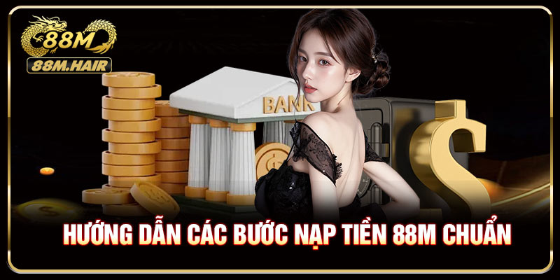 Hướng dẫn các bước nạp tiền 88M chuẩn