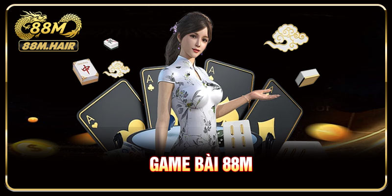 Chi tiết về sảnh game bài 88M