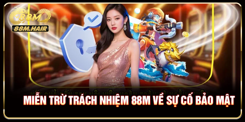 Miễn trừ trách nhiệm 88M về sự cố bảo mật